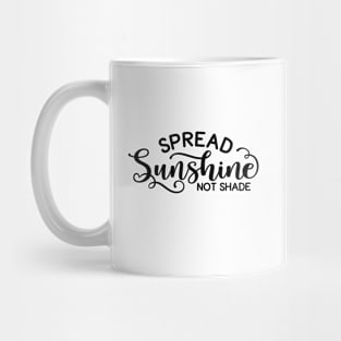 Spread Sunshine Not Shade Mug